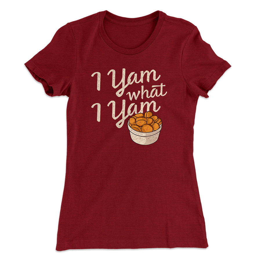 I Yam What I Yam Funny Thanksgiving Women's T-Shirt | Funny Shirt from Famous In Real Life