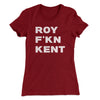 Roy F-Kn Kent Women's T-Shirt Maroon | Funny Shirt from Famous In Real Life