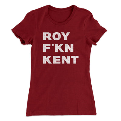 Roy F-Kn Kent Women's T-Shirt Maroon | Funny Shirt from Famous In Real Life