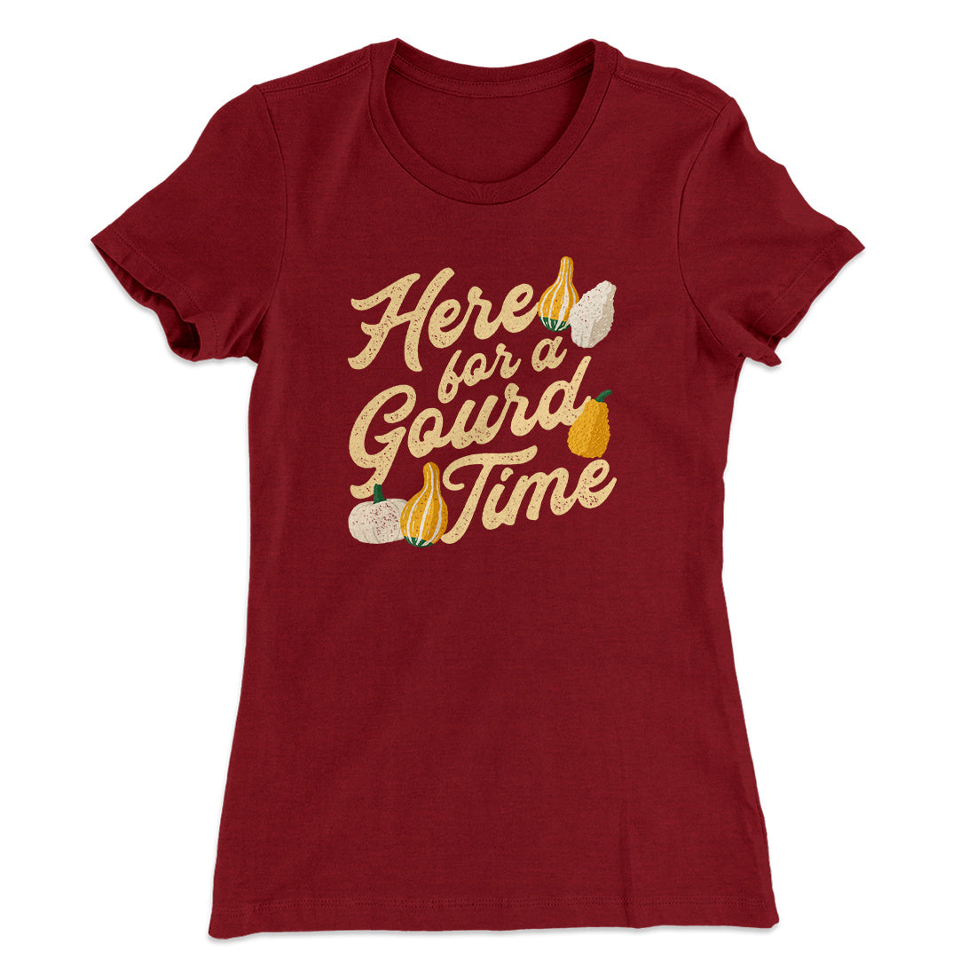 Here For A Gourd Time Funny Thanksgiving Women's T-Shirt Maroon | Funny Shirt from Famous In Real Life