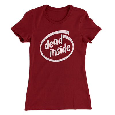 Dead Inside Women's T-Shirt Maroon | Funny Shirt from Famous In Real Life