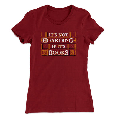 It's Not Hoarding If It's Books Funny Women's T-Shirt Maroon | Funny Shirt from Famous In Real Life