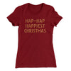 Hap-Hap Happiest Christmas Women's T-Shirt Maroon | Funny Shirt from Famous In Real Life