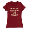 In Peer Review We Trust Women's T-Shirt Maroon | Funny Shirt from Famous In Real Life