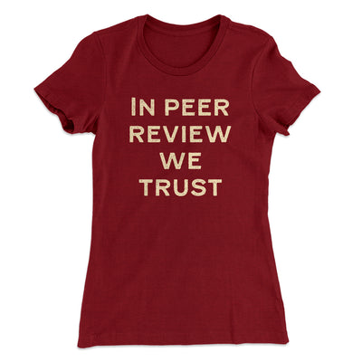 In Peer Review We Trust Women's T-Shirt Maroon | Funny Shirt from Famous In Real Life