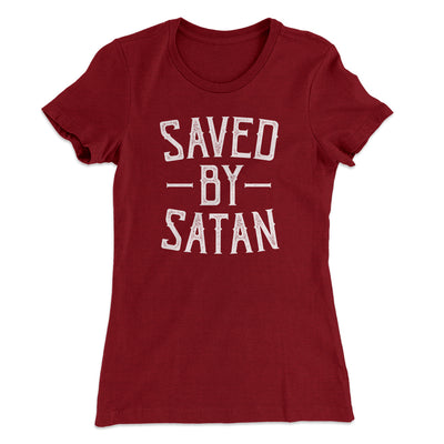 Saved By Satan Women's T-Shirt Maroon | Funny Shirt from Famous In Real Life