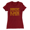 Dorothy In The Streets Blanche In The Sheets Women's T-Shirt Maroon | Funny Shirt from Famous In Real Life