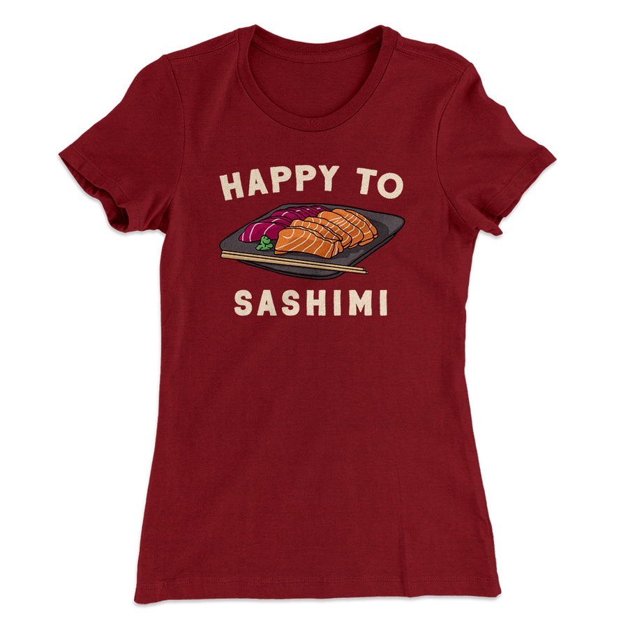 Happy to Sashimi? Funny Women's T-Shirt | Funny Shirt from Famous In Real Life