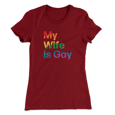 My Wife Is Gay Women's T-Shirt Maroon | Funny Shirt from Famous In Real Life