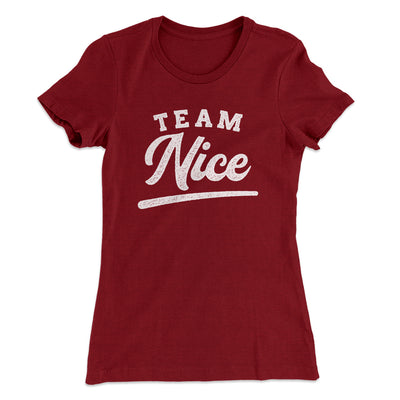 Team Nice Women's T-Shirt Maroon | Funny Shirt from Famous In Real Life