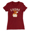 Chonk Women's T-Shirt Maroon | Funny Shirt from Famous In Real Life