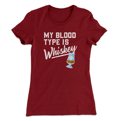 My Blood Type Is Whiskey Women's T-Shirt Maroon | Funny Shirt from Famous In Real Life