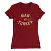Man Vs Turkey Funny Thanksgiving Women's T-Shirt Maroon | Funny Shirt from Famous In Real Life