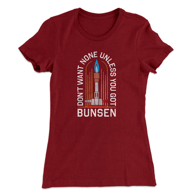 Don't Want None Unless You Got Bunsen Women's T-Shirt Maroon | Funny Shirt from Famous In Real Life