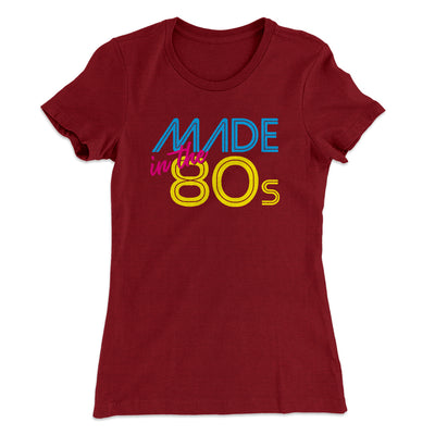 Made In The 80s Women's T-Shirt Maroon | Funny Shirt from Famous In Real Life