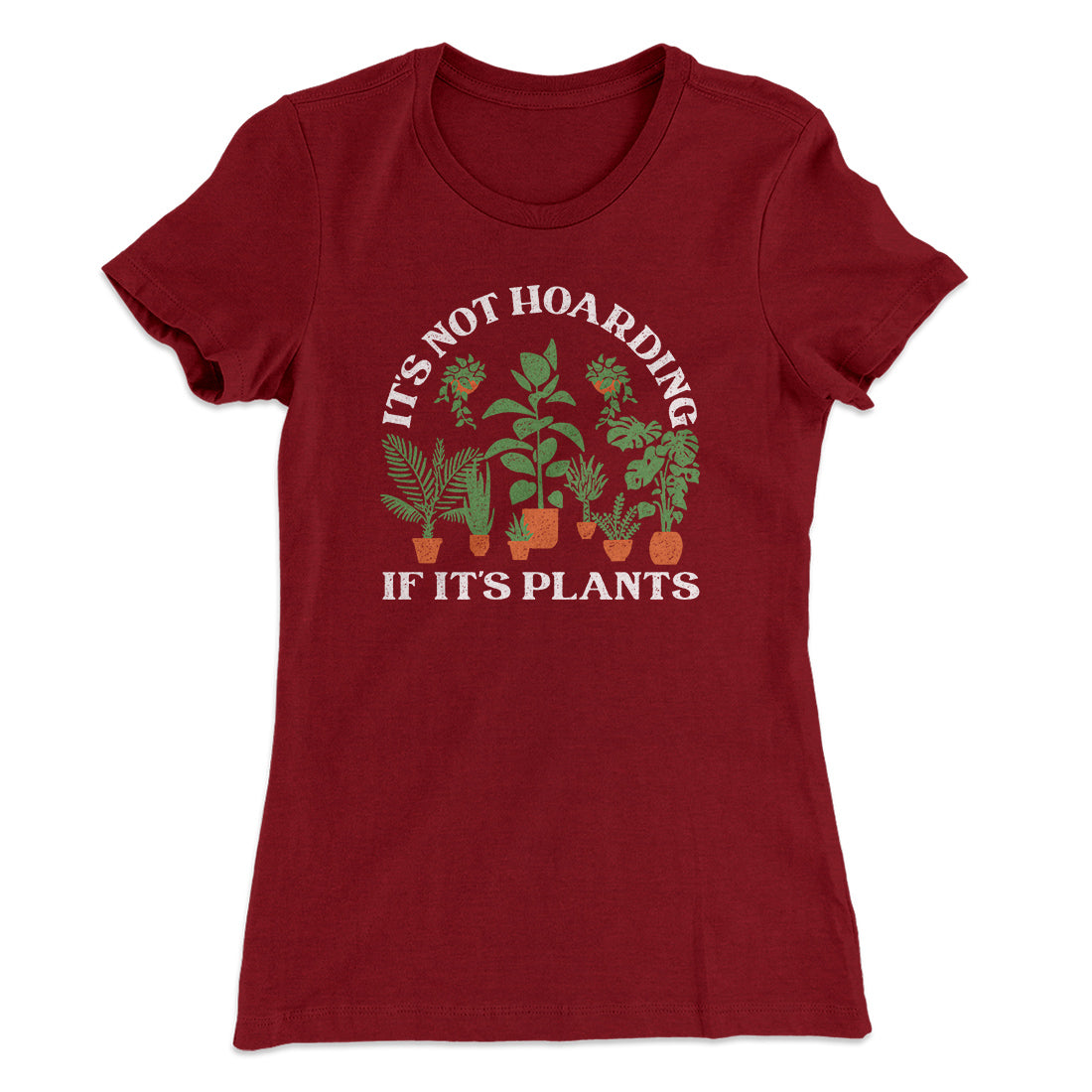 It's Not Hoarding If It's Plants Funny Women's T-Shirt | Funny Shirt from Famous In Real Life