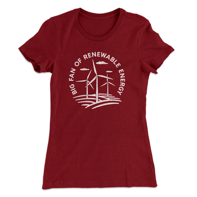 Big Fan of Renewable Energy Women's T-Shirt Maroon | Funny Shirt from Famous In Real Life