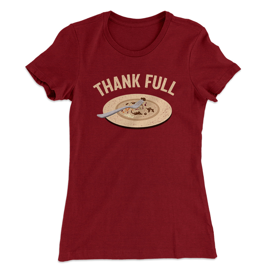 Thank Full Funny Thanksgiving Women's T-Shirt | Funny Shirt from Famous In Real Life