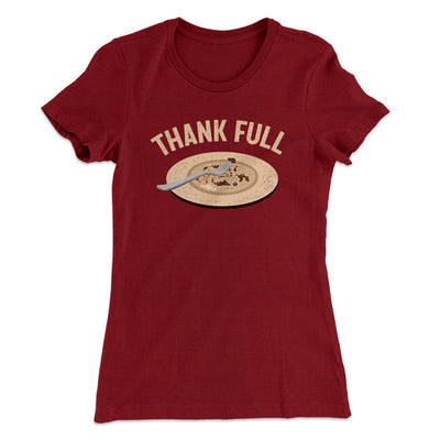Thank Full Funny Thanksgiving Women's T-Shirt Maroon | Funny Shirt from Famous In Real Life