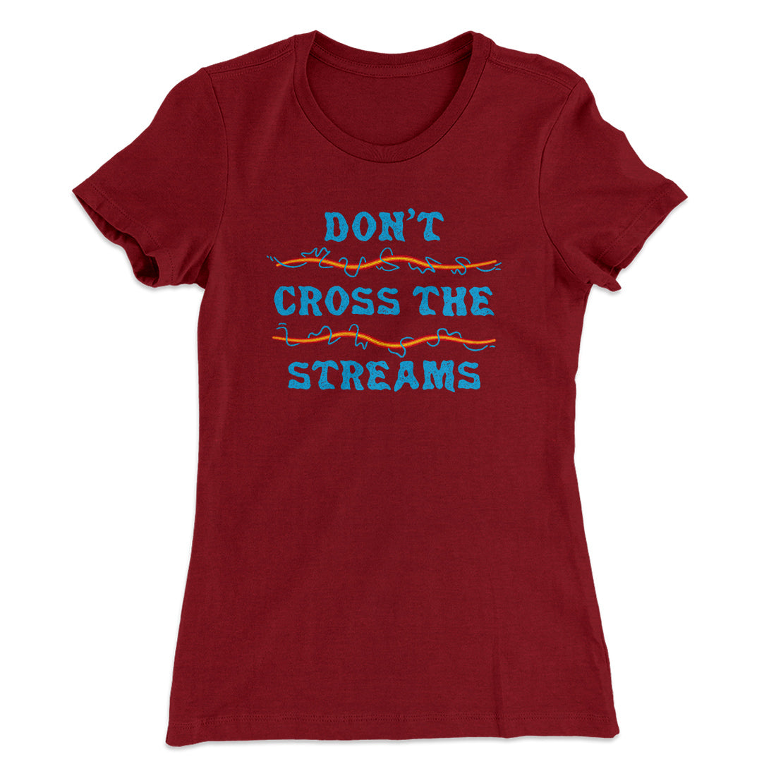 Don't Cross Streams Women's T-Shirt | Funny Shirt from Famous In Real Life