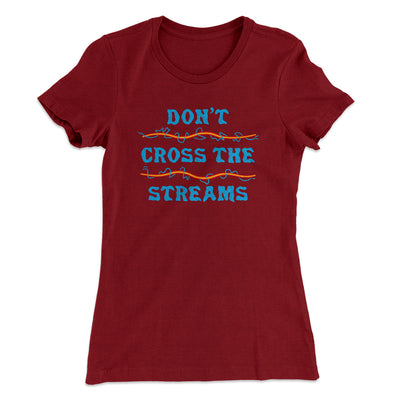 Don't Cross Streams Women's T-Shirt Maroon | Funny Shirt from Famous In Real Life