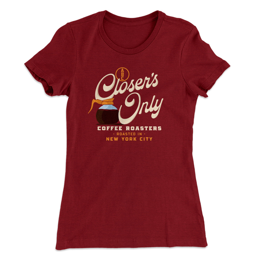 Closer's Coffee Women's T-Shirt Maroon | Funny Shirt from Famous In Real Life