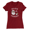Believe In Yourself Women's T-Shirt Maroon | Funny Shirt from Famous In Real Life