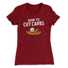How To Cut Carbs (Pizza) Women's T-Shirt Maroon | Funny Shirt from Famous In Real Life
