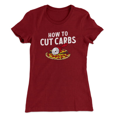 How To Cut Carbs (Pizza) Women's T-Shirt Maroon | Funny Shirt from Famous In Real Life
