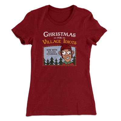 Christmas for Village Idiots Women's T-Shirt Maroon | Funny Shirt from Famous In Real Life