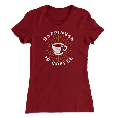 Happiness Is Coffee Women's T-Shirt Maroon | Funny Shirt from Famous In Real Life
