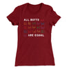 All Butts Are Equal Women's T-Shirt Maroon | Funny Shirt from Famous In Real Life