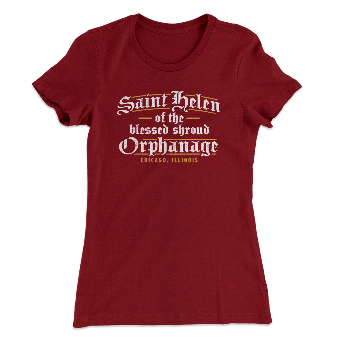 Saint Helen Of The Blessed Shroud Orphanage Women's T-Shirt Maroon | Funny Shirt from Famous In Real Life