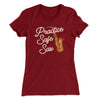 Practice Safe Sax Women's T-Shirt Maroon | Funny Shirt from Famous In Real Life