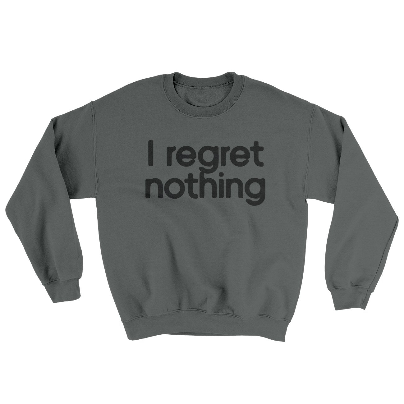 I Regret Nothing Ugly Sweater | Funny Shirt from Famous In Real Life