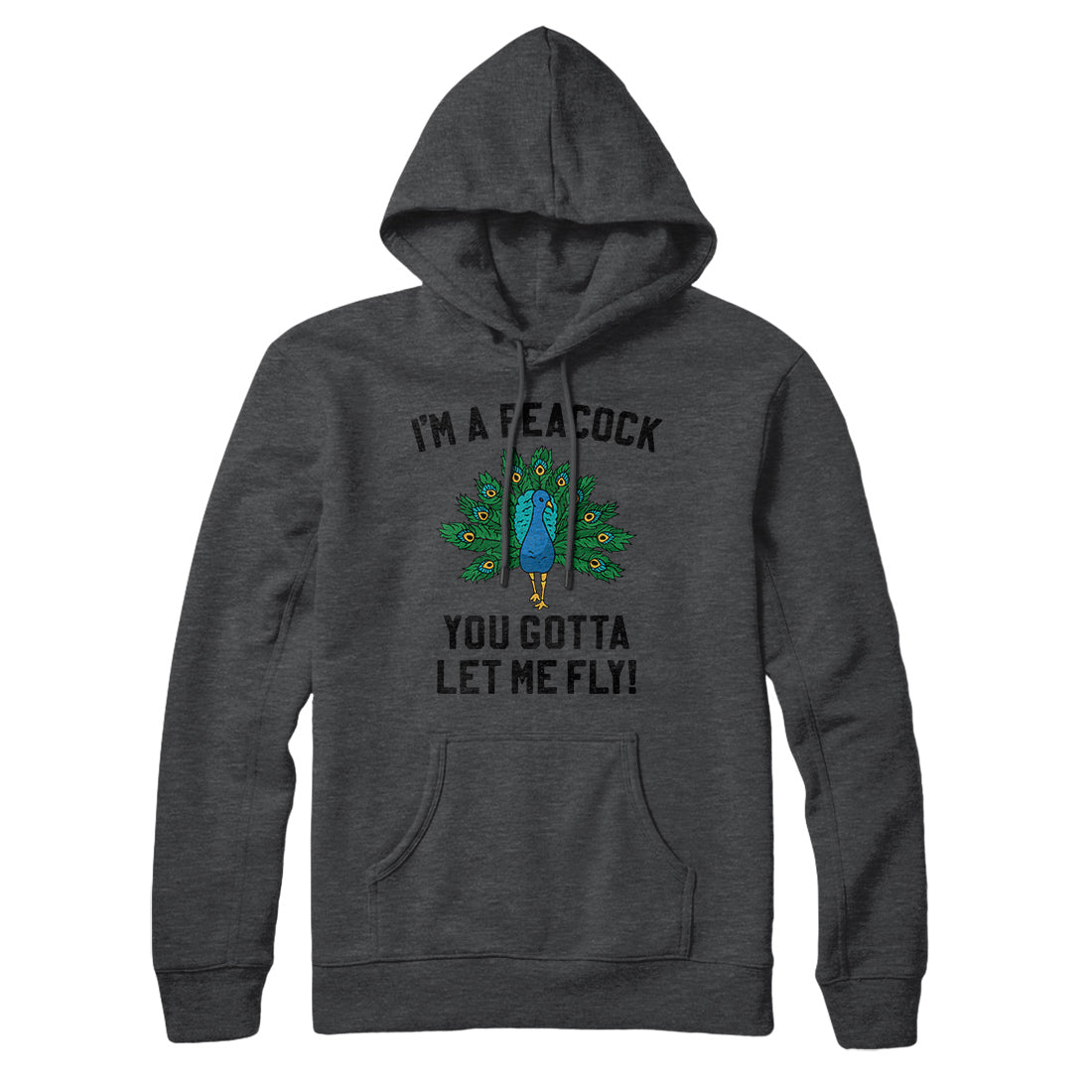 I'm A Peacock You Gotta Let Me Fly Hoodie Deep Heather | Funny Shirt from Famous In Real Life