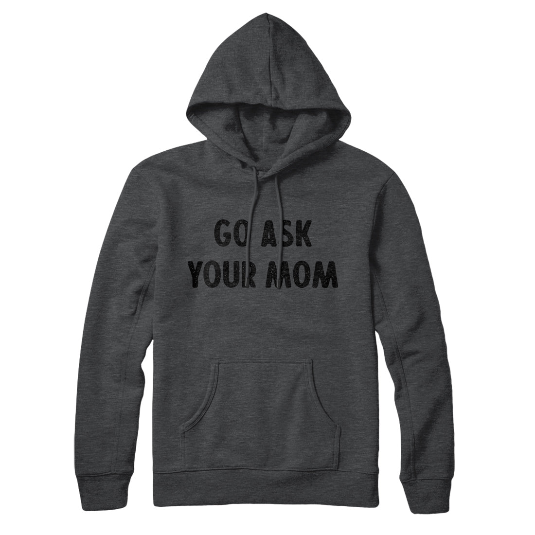 Go Ask Your Mom Hoodie | Funny Shirt from Famous In Real Life