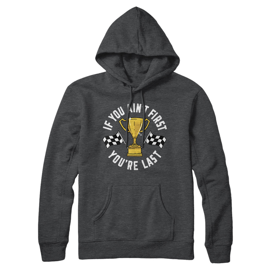 If You Ain’t First You’re Last Hoodie Deep Heather | Funny Shirt from Famous In Real Life