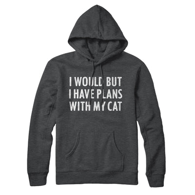 I Would But I Have Plans With My Cat Hoodie Deep Heather | Funny Shirt from Famous In Real Life