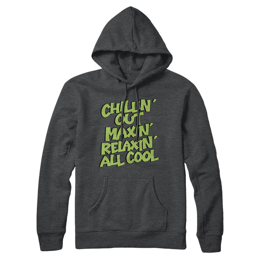 Chillin' Out Maxin' Relaxin All Cool Hoodie | Funny Shirt from Famous In Real Life