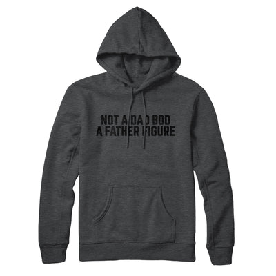 Not A Dad Bod A Father Figure Hoodie | Funny Shirt from Famous In Real Life