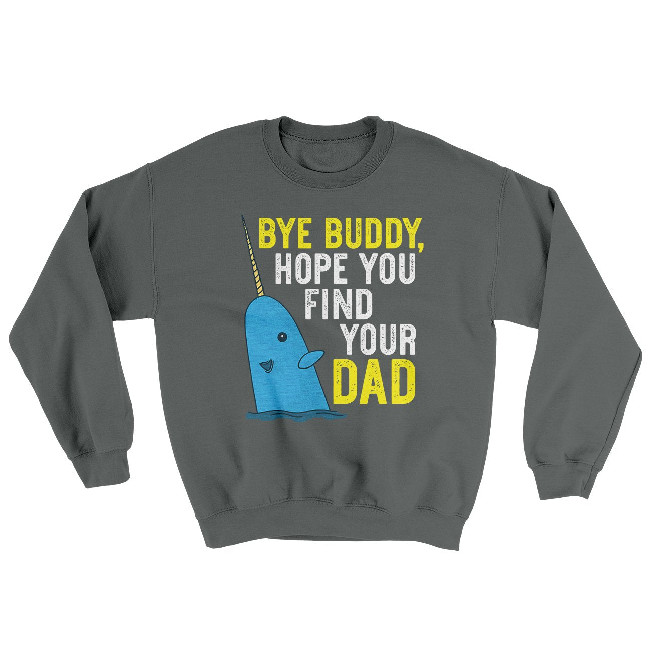 Bye Buddy, Hope You Find Your Dad Ugly Sweater | Funny Shirt from Famous In Real Life