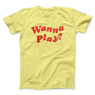 Wanna Play? Funny Movie Men/Unisex T-Shirt Maize Yellow | Funny Shirt from Famous In Real Life