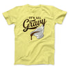 It's All Gravy Funny Thanksgiving Men/Unisex T-Shirt Maize Yellow | Funny Shirt from Famous In Real Life