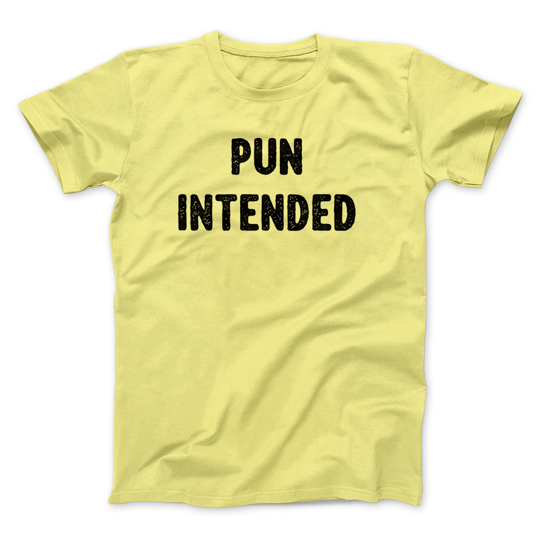 Pun Intended Funny Men/Unisex T-Shirt | Funny Shirt from Famous In Real Life
