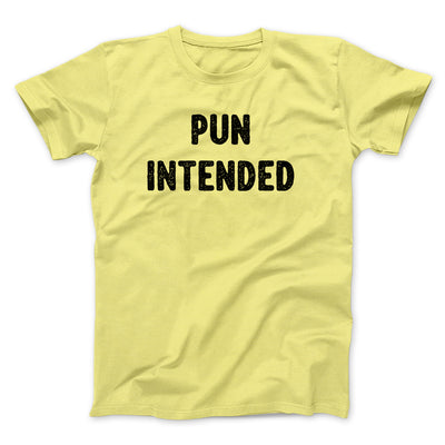 Pun Intended Funny Men/Unisex T-Shirt Maize Yellow | Funny Shirt from Famous In Real Life