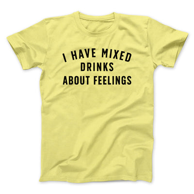 I Have Mixed Drinks About Feelings Men/Unisex T-Shirt Yellow | Funny Shirt from Famous In Real Life