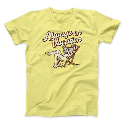 Always On Vacation Men/Unisex T-Shirt Maize Yellow | Funny Shirt from Famous In Real Life