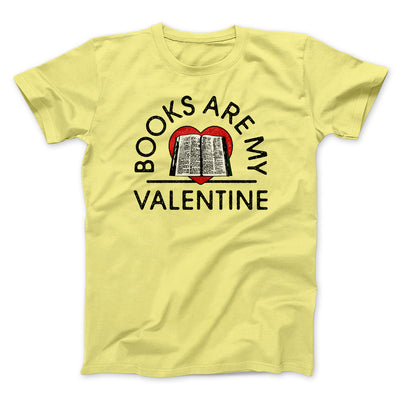 Books Are My Valentine Men/Unisex T-Shirt Maize Yellow | Funny Shirt from Famous In Real Life