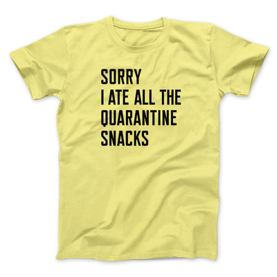 Sorry I Ate All The Quarantine Snacks Men/Unisex T-Shirt Yellow | Funny Shirt from Famous In Real Life